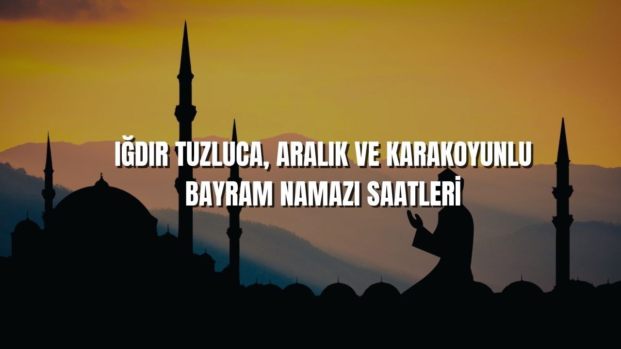 Kurban bayramı namaz vakti Iğdır Tuzluca'da 05.11, Aralık'ta 05.08 ve Karakoyunlu'da 05.09 olacak görseli