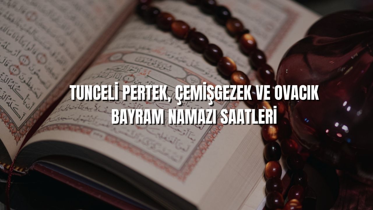 Tunceli Kurban bayramı namaz saatleri: Pertek 05.31, Çemişgezek 05.32 ve Ovacık 05.30 görseli