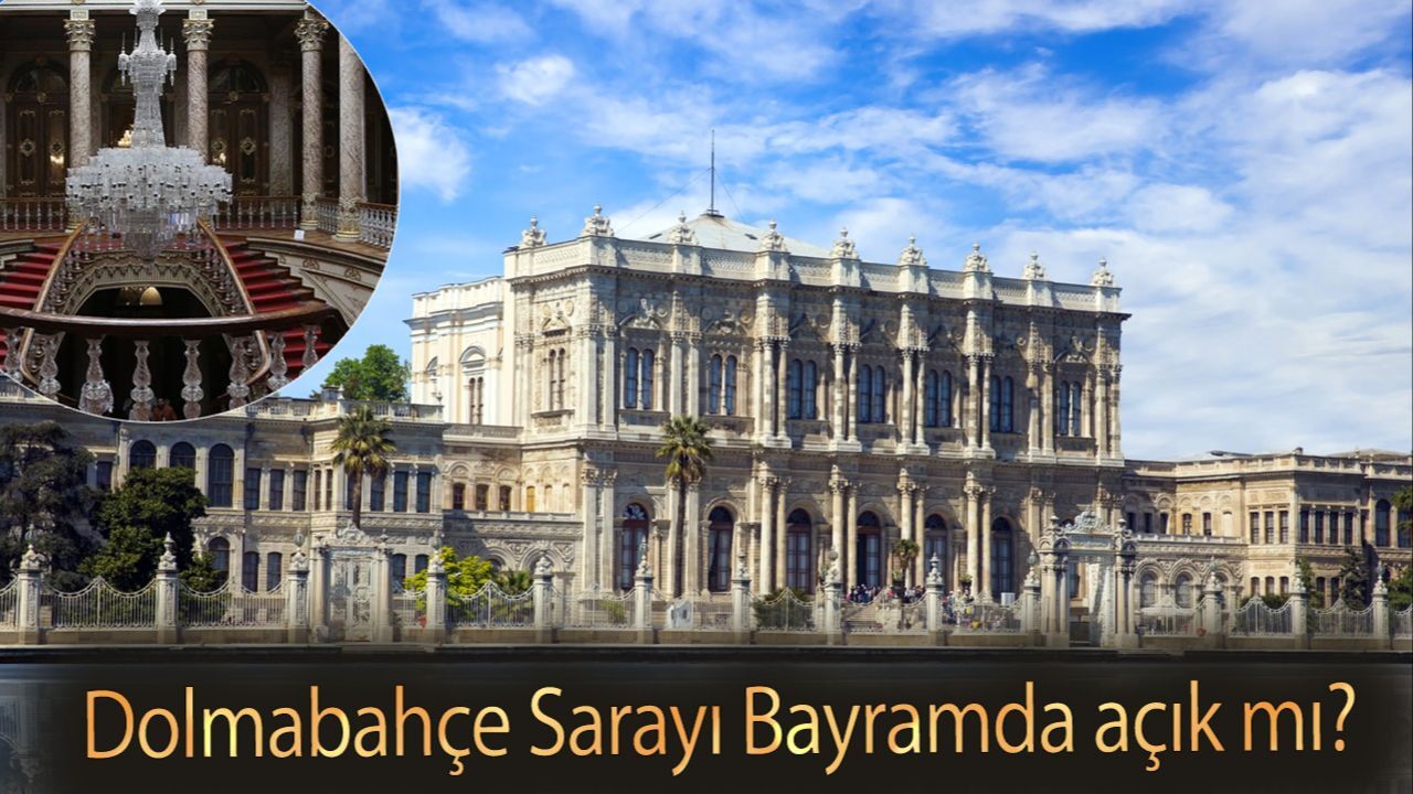 Dolmabahçe Sarayı Bayramda açık mı? Dolmabahçe Sarayı açılış saatleri görseli