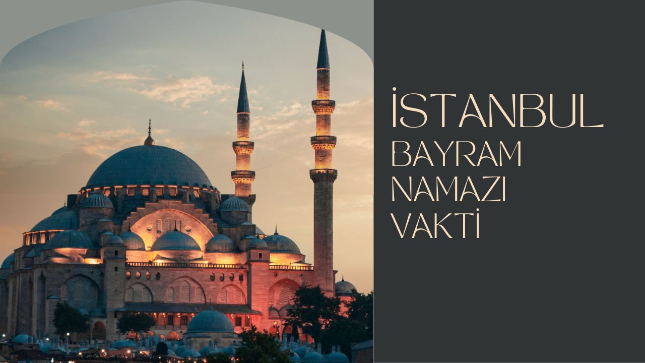 İstanbul'da bayram namazı saat kaçta kılınacak belli oldu! İşte İstanbul ve ilçeleri için Ramazan Bayramı vakitleri görseli