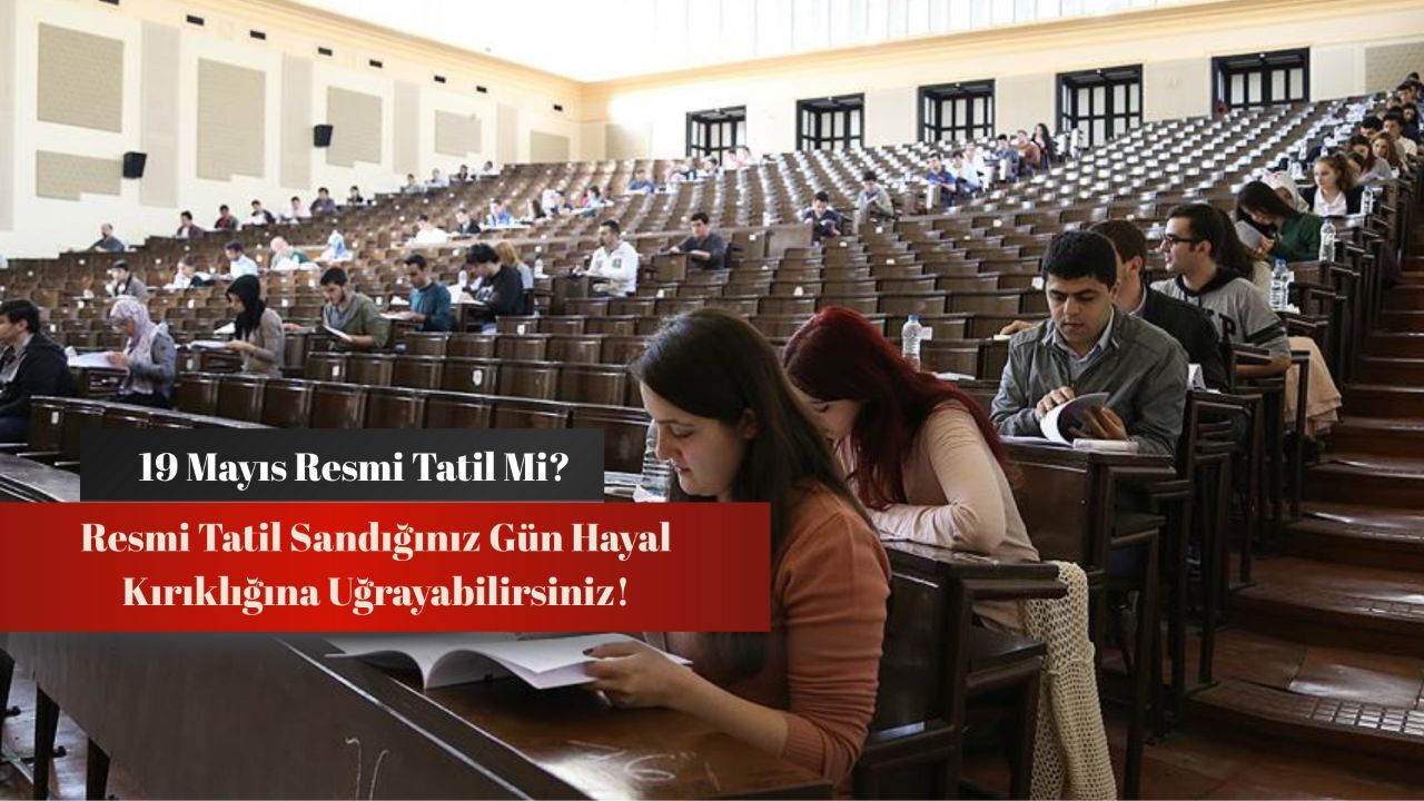 Resmi tatil sandığınız gün hayal kırıklığına uğrayabilirsiniz! 19 Mayıs üniversiteler tatil mi? görseli