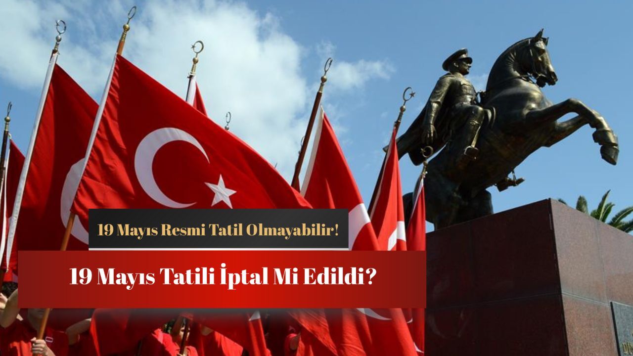 19 Mayıs tatili iptal mi edildi, tatil değil mi? Hükümetten son dakika açıklaması bekleniyor! görseli