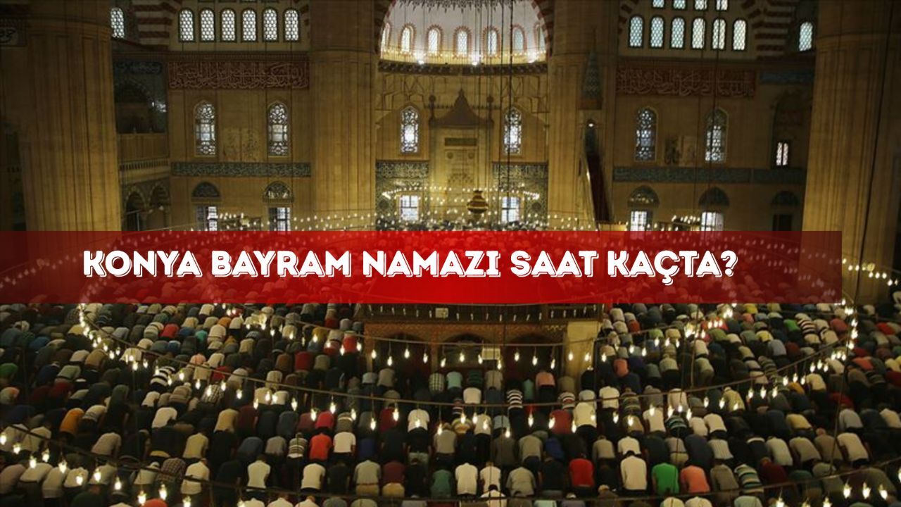 Konya bayram namazı saat kaçta? Konya Ereğli, Akşehir, Selçuklu, Meram ve  Beyşehir namaz saatleri görseli