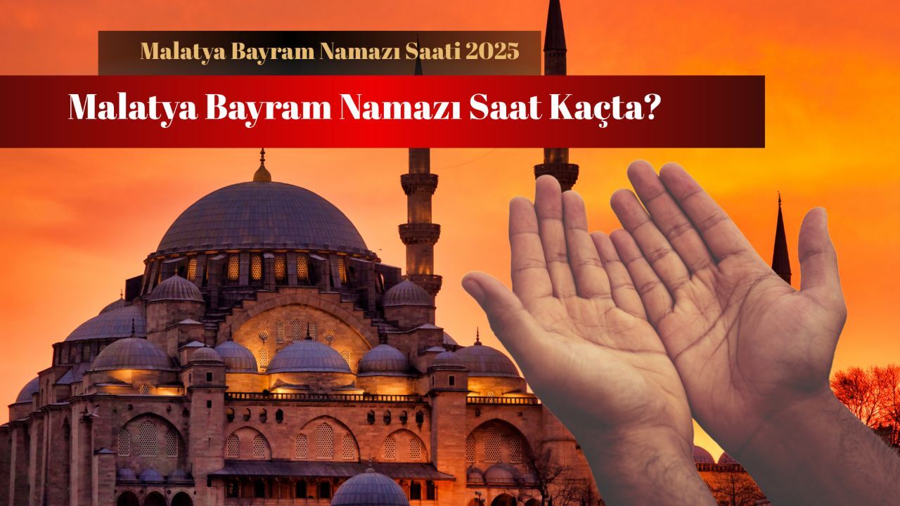 Malatya bayram namazı saat kaçta? Malatya Yeşilyurt, Battalgazi, Doğanşehir ilçeleri namaz vakitleri görseli
