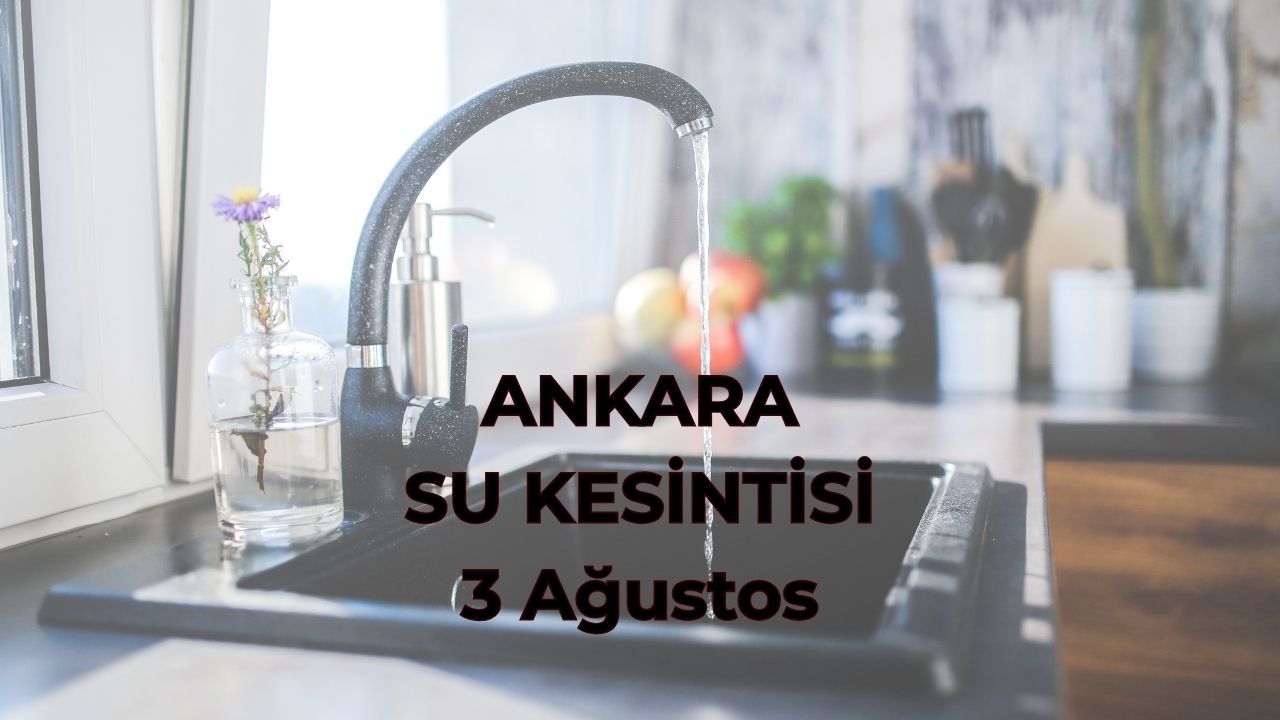 ASKİ su kesintisi 3 Ağustos! Ankara