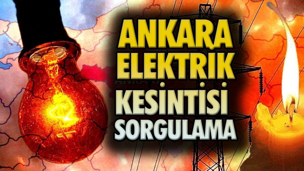 Ankara elektrik kesintisi sorgulama: Ankara