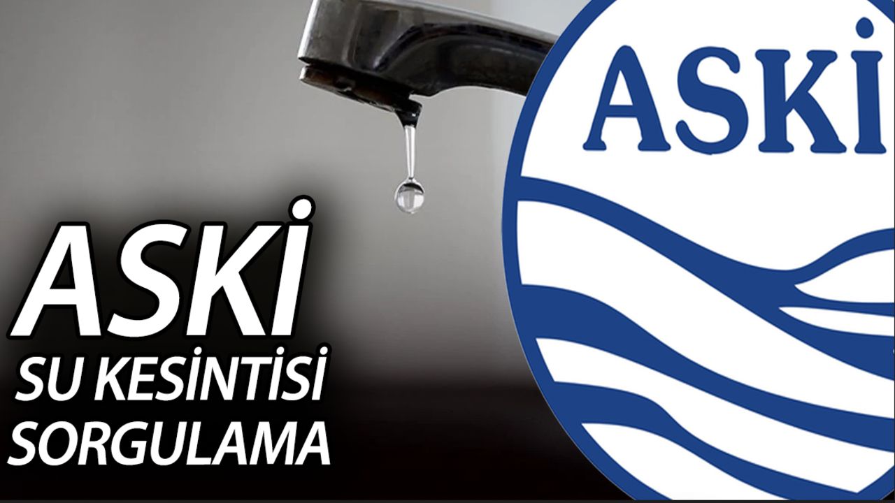 ASKİ su kesintisi sorgulama! Ankara'da sular ne zaman gelecek, saat kaçta? Sincan, Polatlı, Çubuk...