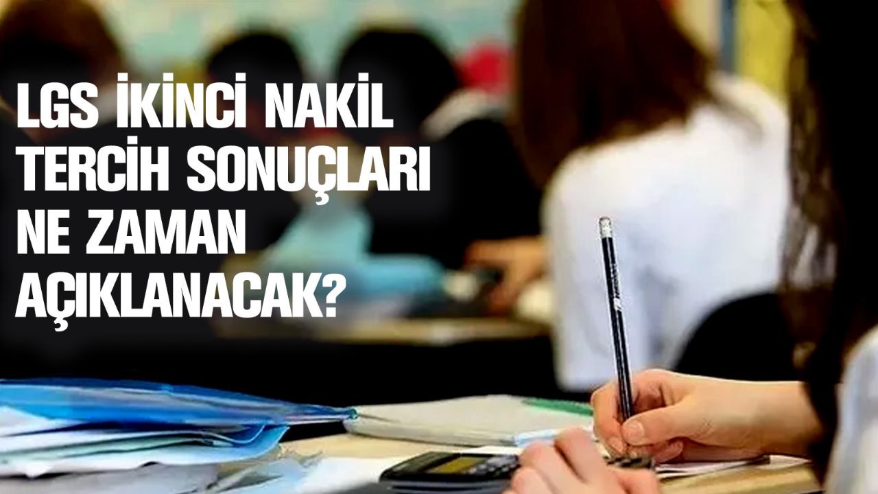 LGS ikinci nakil tercih sonuçları ne zaman açıklanacak?