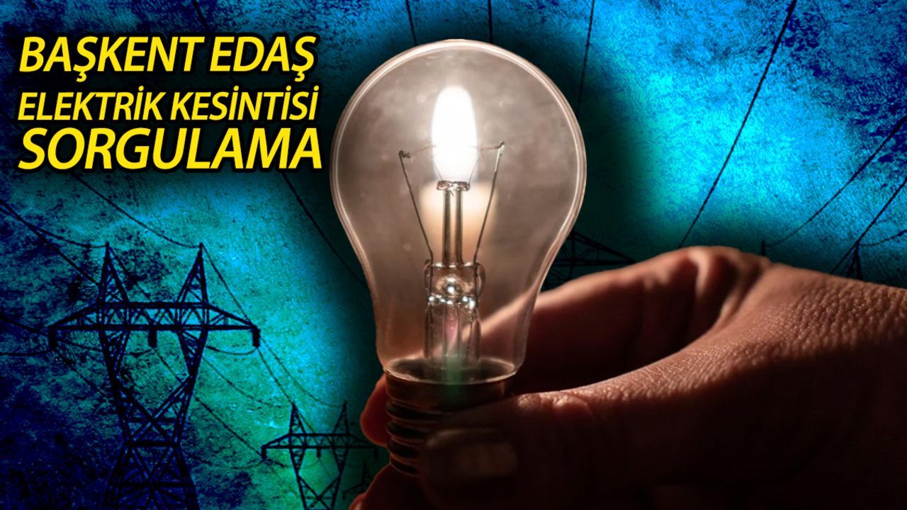 Ankara elektrik kesintisi sorgulama: 15 Ağustos’ta Ankara’da elektrikler ne zaman gelecek?