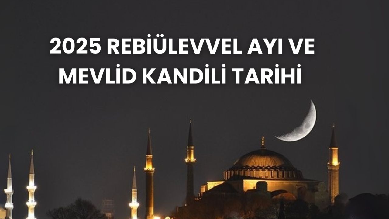 Rebiülevvel ayı ne zaman 2025? Rebiülevvel ayının 12. gecesi Mevlid Kandili tarihi