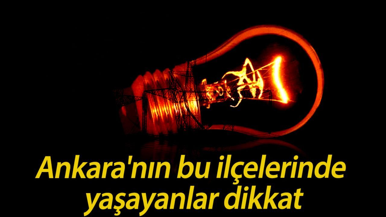 27 Ağustos Ankara elektrik kesintisi listesi! Çankaya, Etimesgut, Gölbaşı, Keçiören