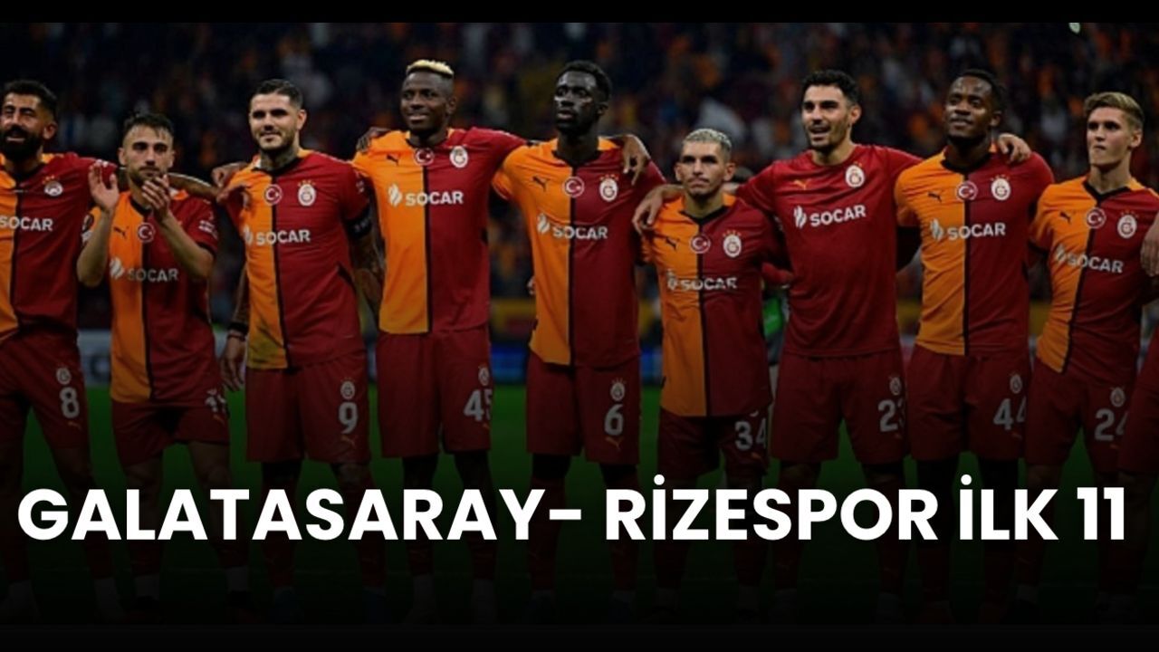 Galatasaray - Rizespor ilk 11 belli oldu! Maç kadrosunda kimler eksik, kimler oynayacak?