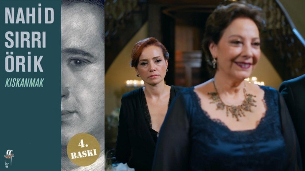 Kıskanmak dizisi gerçek hikaye mi, kurgu mu? Nahid Sırrı Örik’in romanı beyaz perde de yer aldı!