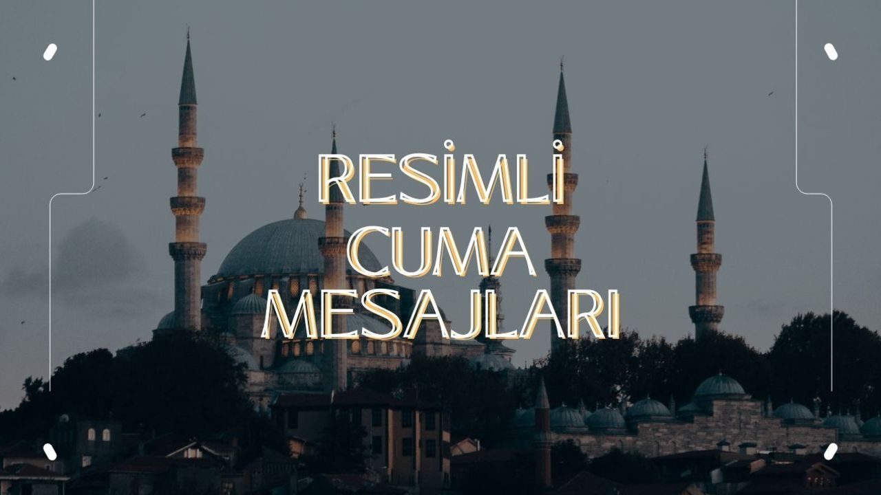 Resimli cuma mesajları 2025: Ayetli, hadisli, dualı ve en güzel hayırlı cumalar mesajları