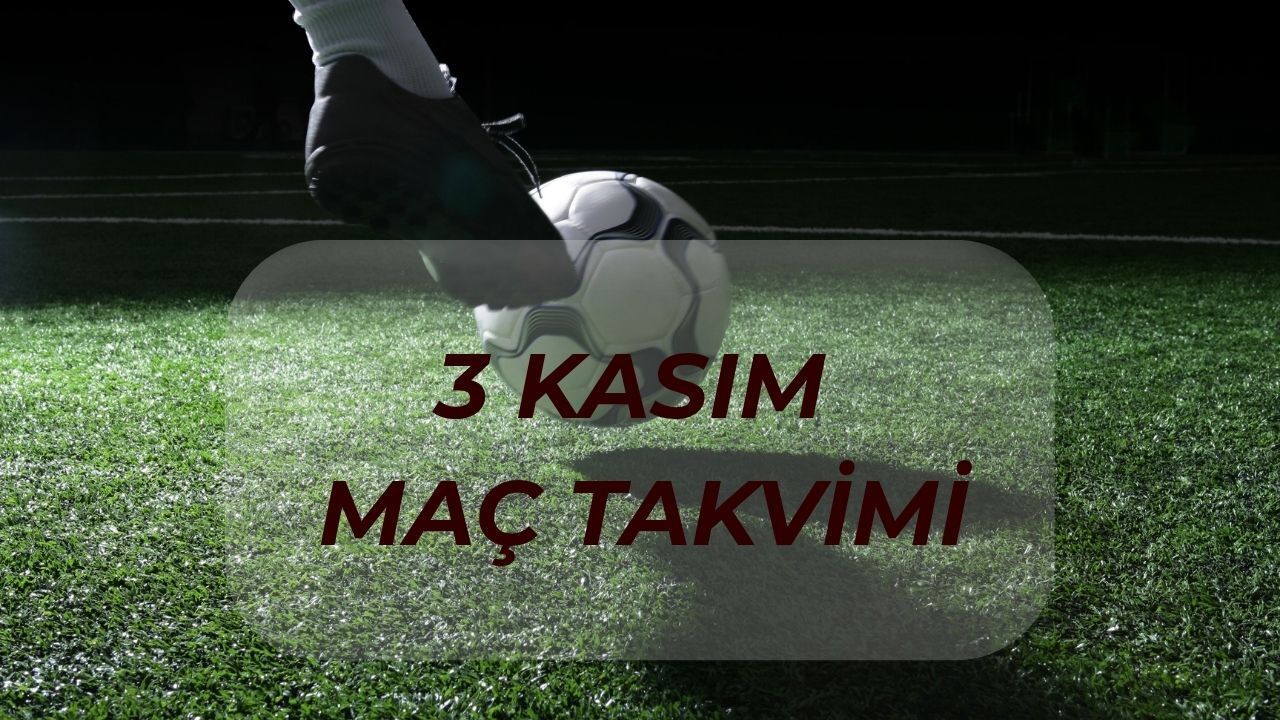 Bugün kimin maçı var, saat kaçta? 3 Kasım karşılaşmalar listesi!
